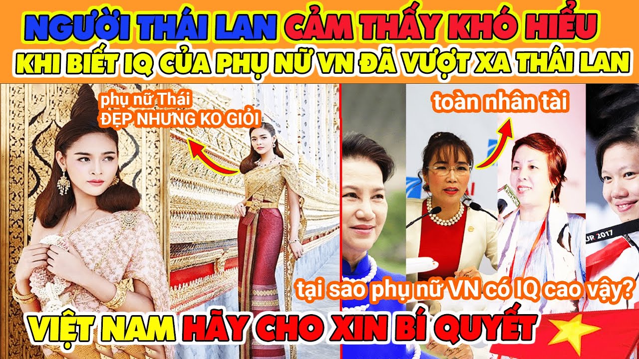 Báo Thái Lan Hỏi Tại Sao Cùng Là ĐNÁ Nhưng Phụ Nữ VN Có IQ Cao Và Tài Năng Trí Tuệ Hơn Hẳn Phụ Nữ TL