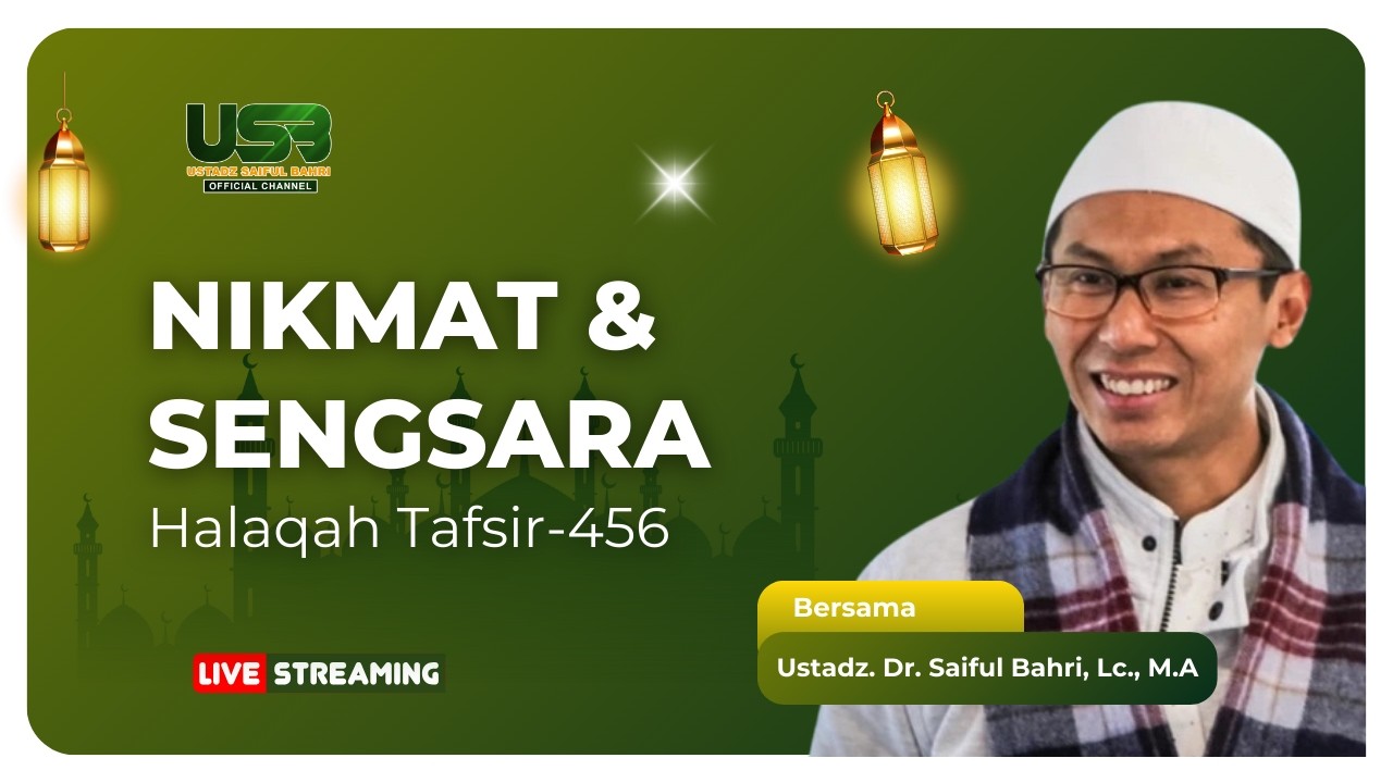 Nikmat & Sengsara | Halaqah Tafsir ke-456 | Dr. Saiful Bahri, Lc., M.A