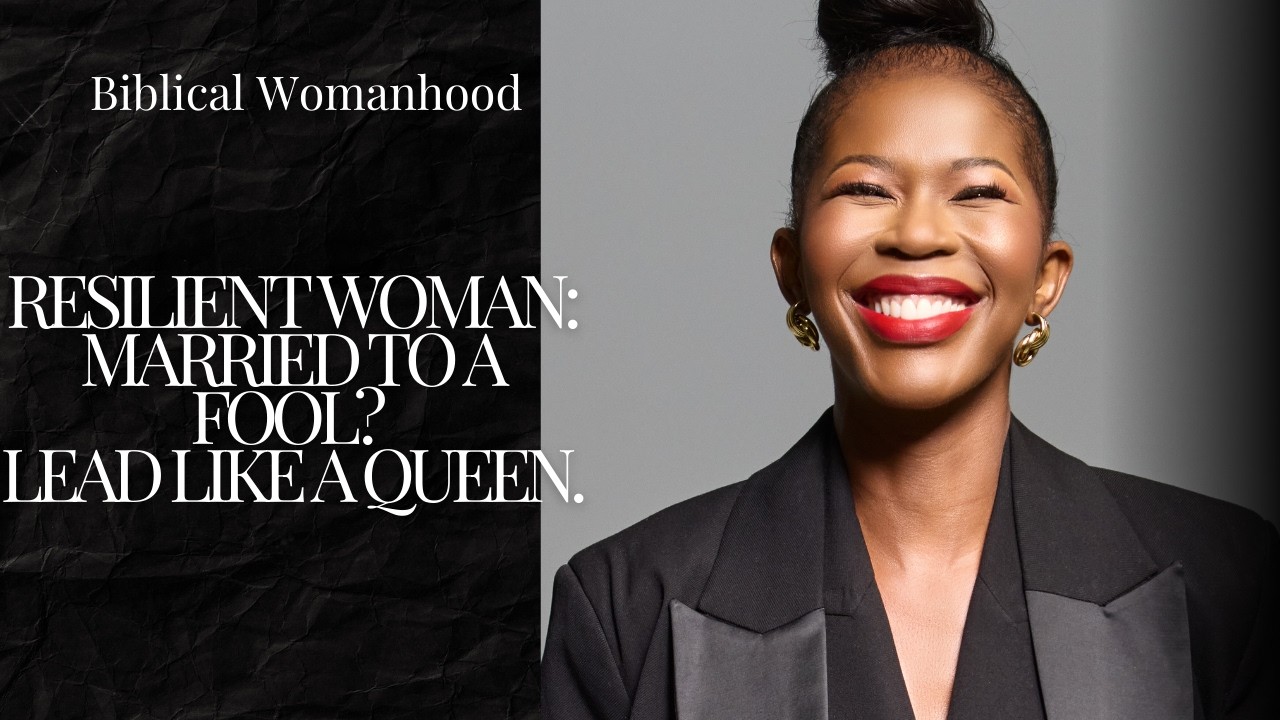 Married to a fool? Lead like a queen