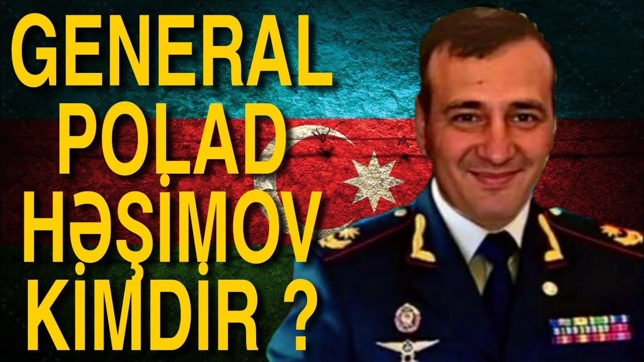 GENERAL POLAD HƏŞİMOV KİMDİR?