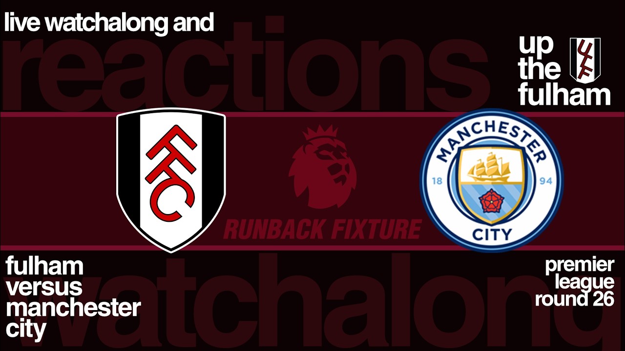 Up the Fulham – Fulham at Manchester City Watch Along | Premier League Round 26 |February 11, 2026)