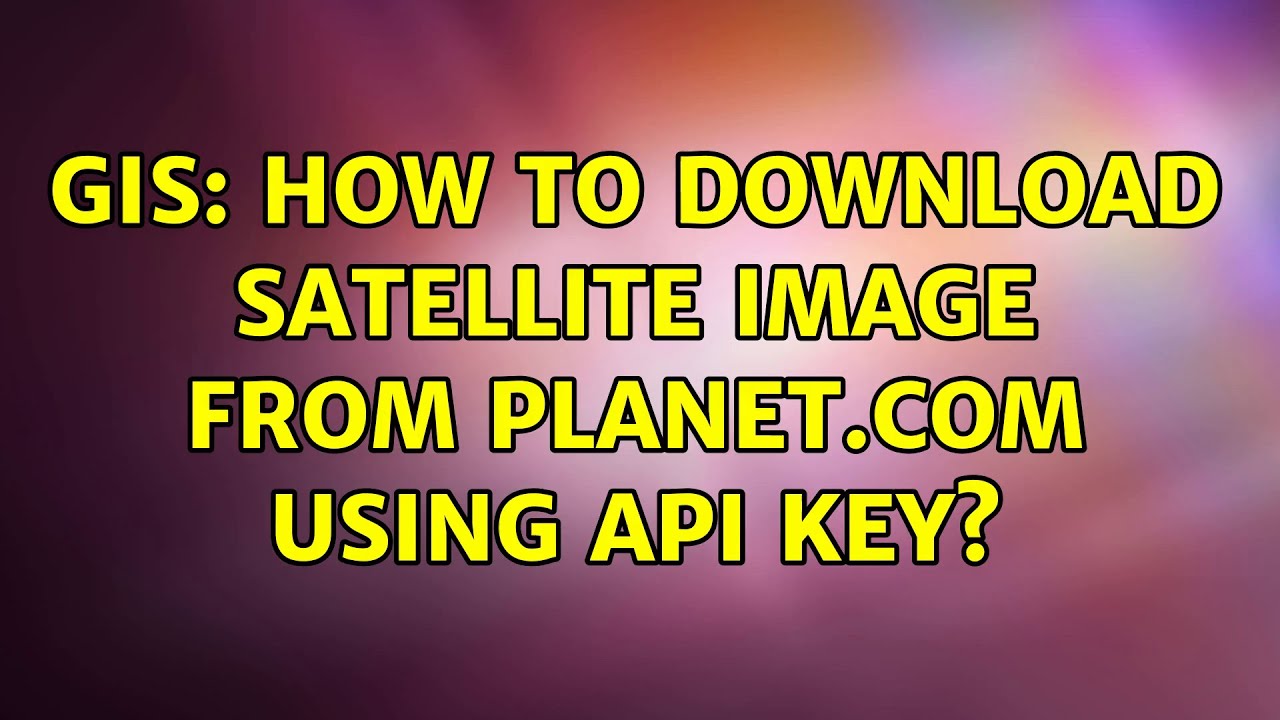 GIS: How to download satellite image from planet.com using API key?