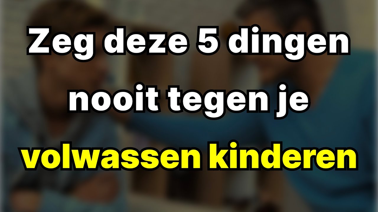 5 dingen die je je volwassen kinderen nooit zou moeten vertellen (voor hun eigen bestwil)