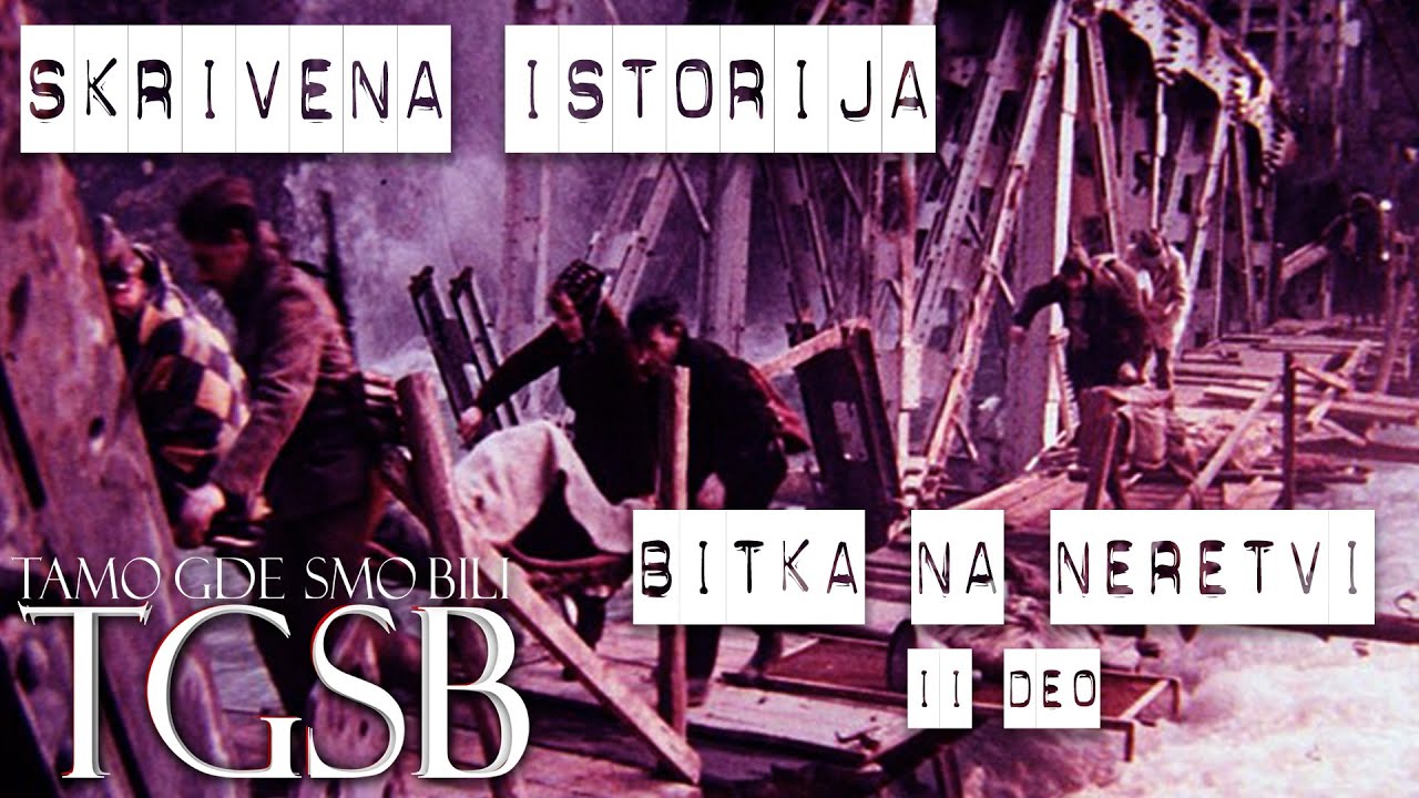 Skrivena istorija - Bitka na Neretvi /II deo [TGSB]