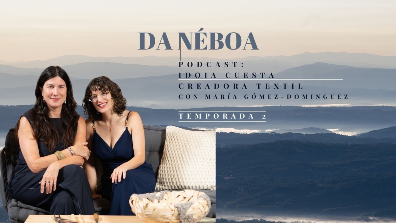 Idoia Cuesta, Creadora Textil. Investigación, fibras y futuro de la artesanía | Da Néboa Podcast