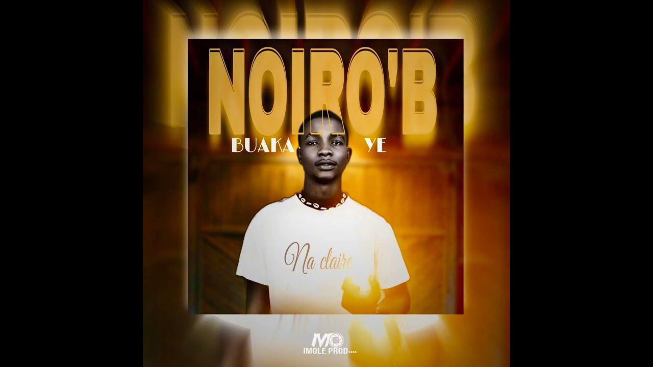 Noiro B officiel buaka ye toujours