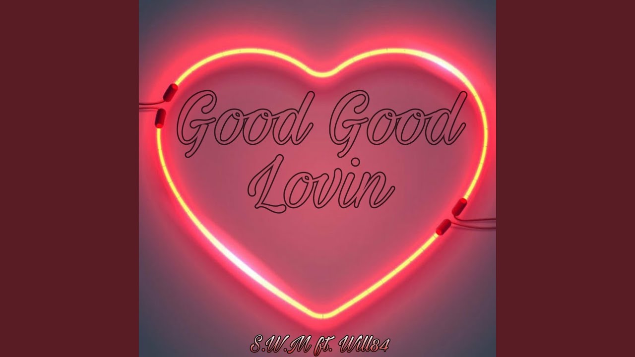 Good Good Lovin' (feat. Will84)