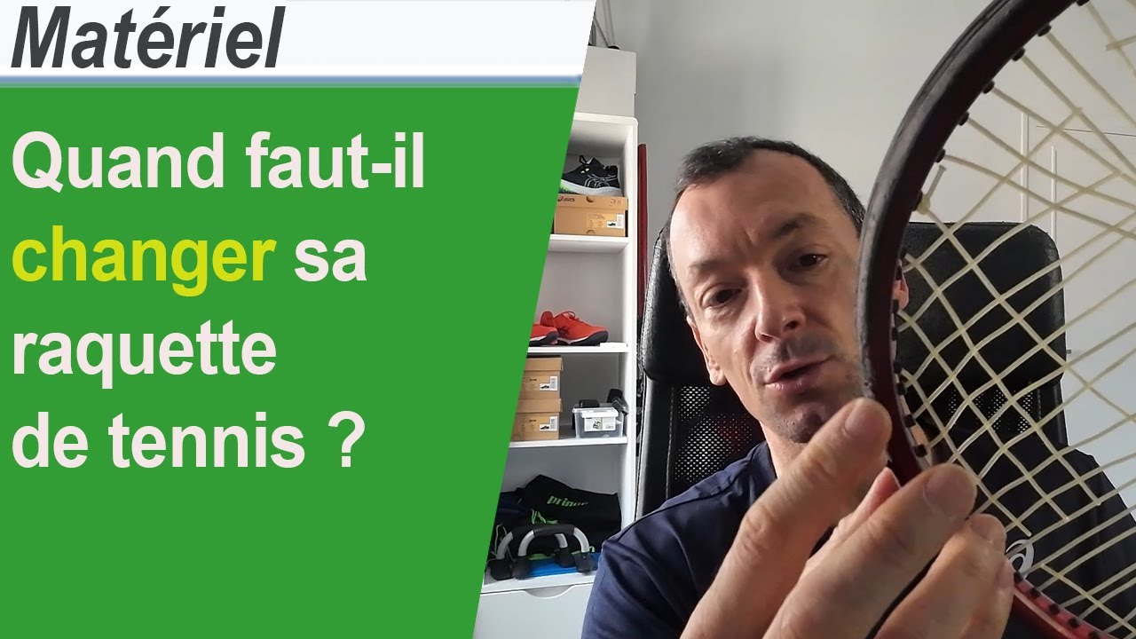 Quand faut-il changer de raquette de tennis ?