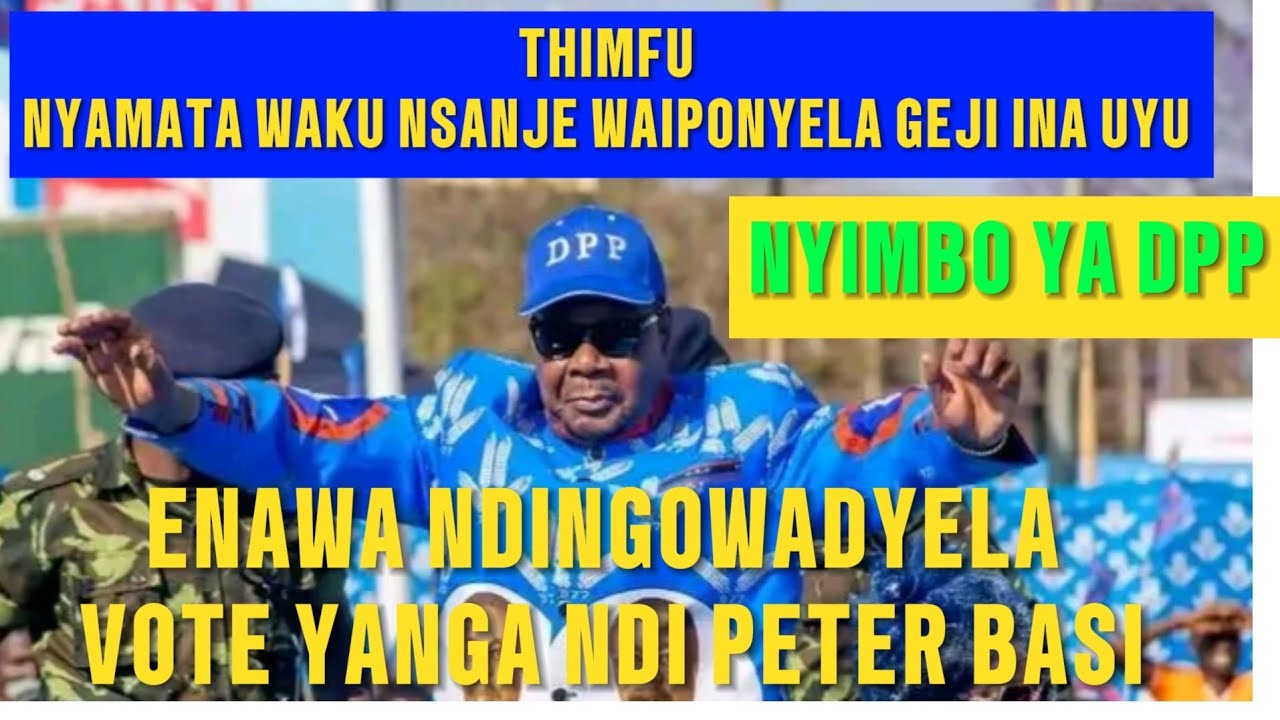 THIMFU, VOTE YANGA NDI PETER MUTHARIKA ENAWA NDINGOWADYELA,,NYIMBO YAKU NSANJE BOMA