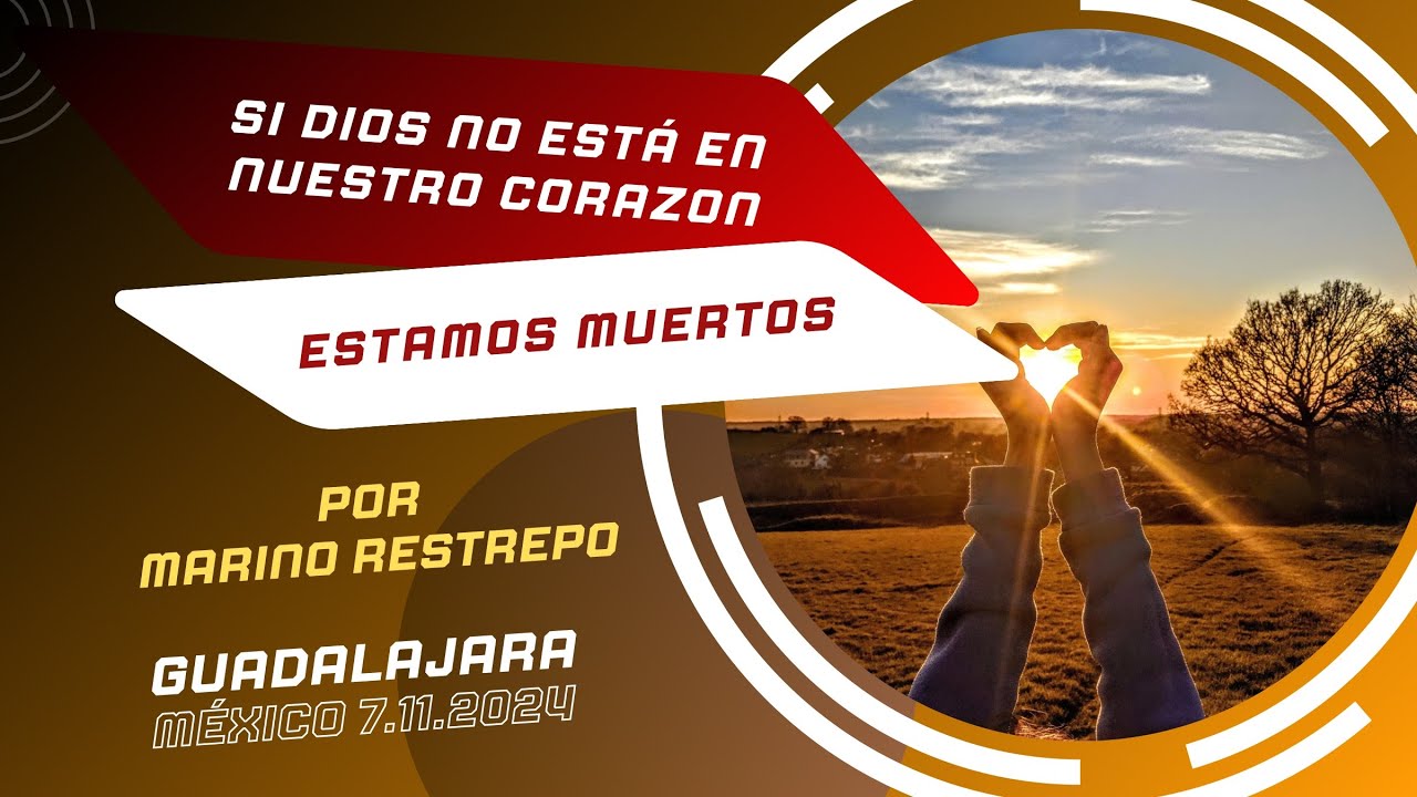Si Dios no está en nuesto corazón, estamos muertos. Marino Restrepo. Guadalajara México 🇲🇽 7.11.24