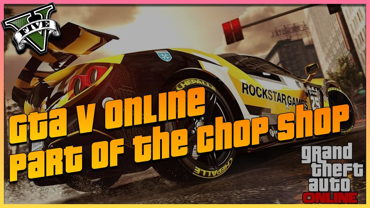 PART OF THE CHOP SHOP GÜNCELLEMESİ || YENİ ARAÇLAR YENİ GÖREVLER || GTA V ONLINE