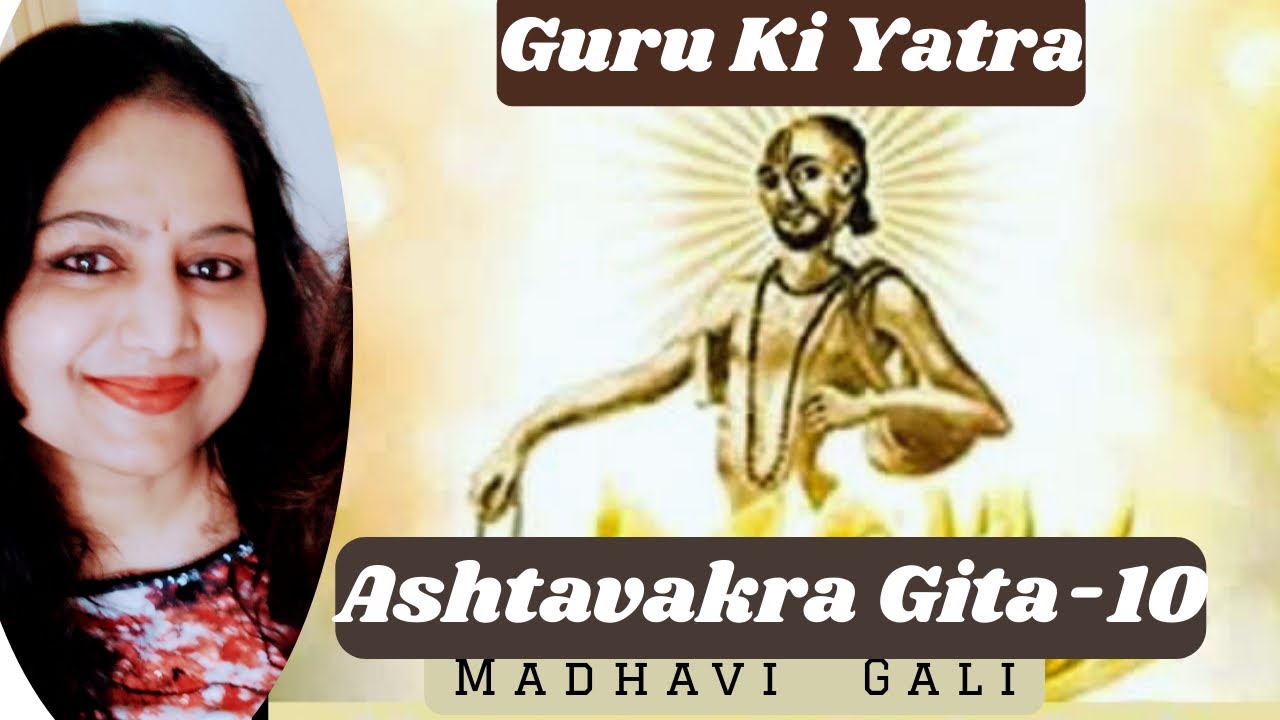Guru ki Yatra - Ashtavakragita_10 by Madhavi Gali