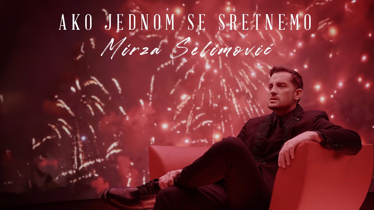 MIRZA SELIMOVIĆ - AKO JEDNOM SE SRETNEMO (OFFICIAL VIDEO)