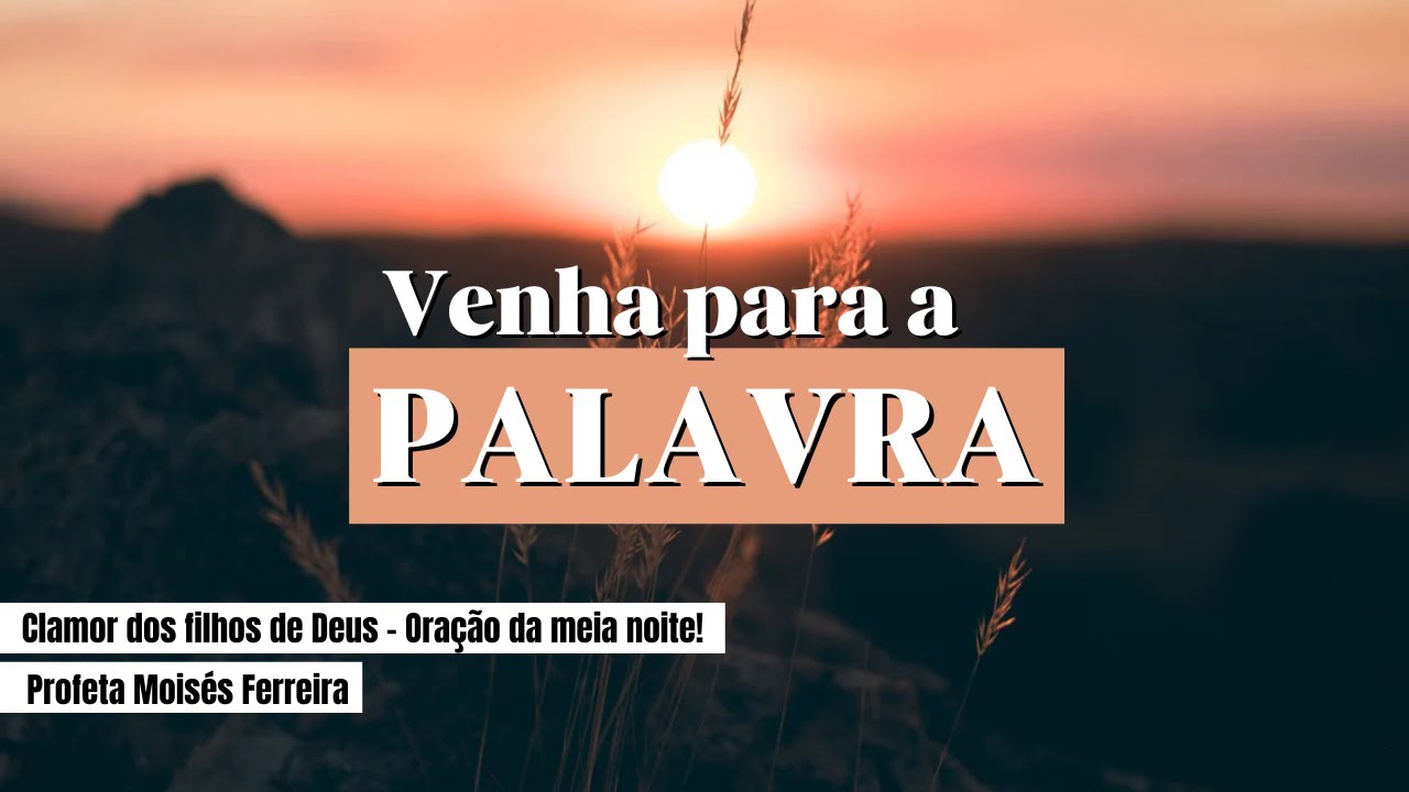 Clamor dos filhos de Deus - “Venha para a Palavra”