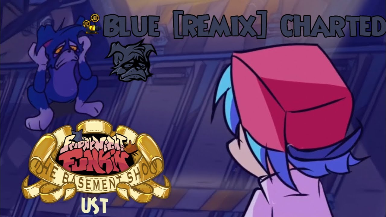 BLUE [REMIX] CHARTED | THE BASEMENT SHOW UST: BUT PLAYABLE
