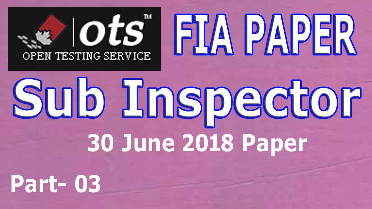 OTS Past paper (Sub Inspector 30th June 2018): Complete solved paper: Part - 03