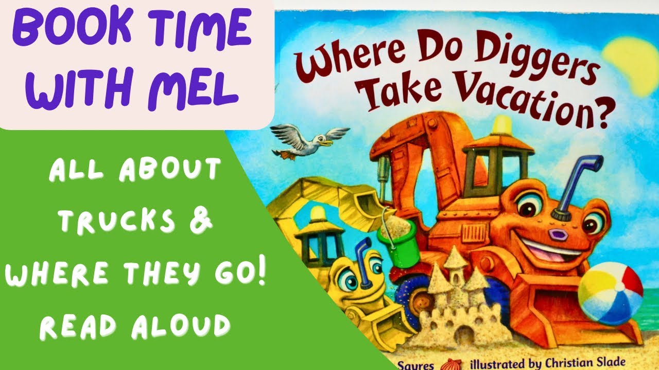 Where Do Diggers Take Vacation? ~Read Aloud