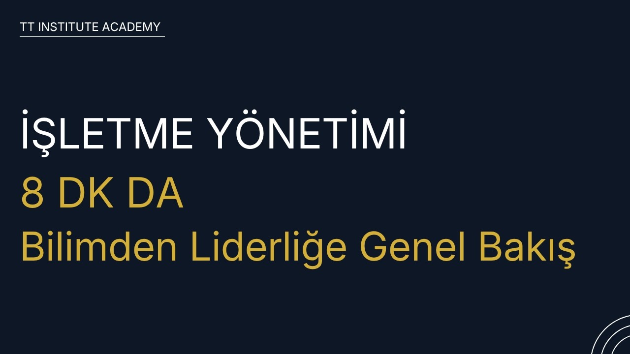 8 Dakikada İşletme Yönetimi | Bilimden Liderliğe Genel Bakış Business Management in 8 Minutes