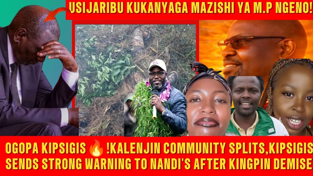 KALENJIN LAND HAS SPLIT💔!KIPSIGIS WARNS NANDI NOT TO ATTEND THE BURIAL OF KIPSIGIS KINGPIN M.P NGENO