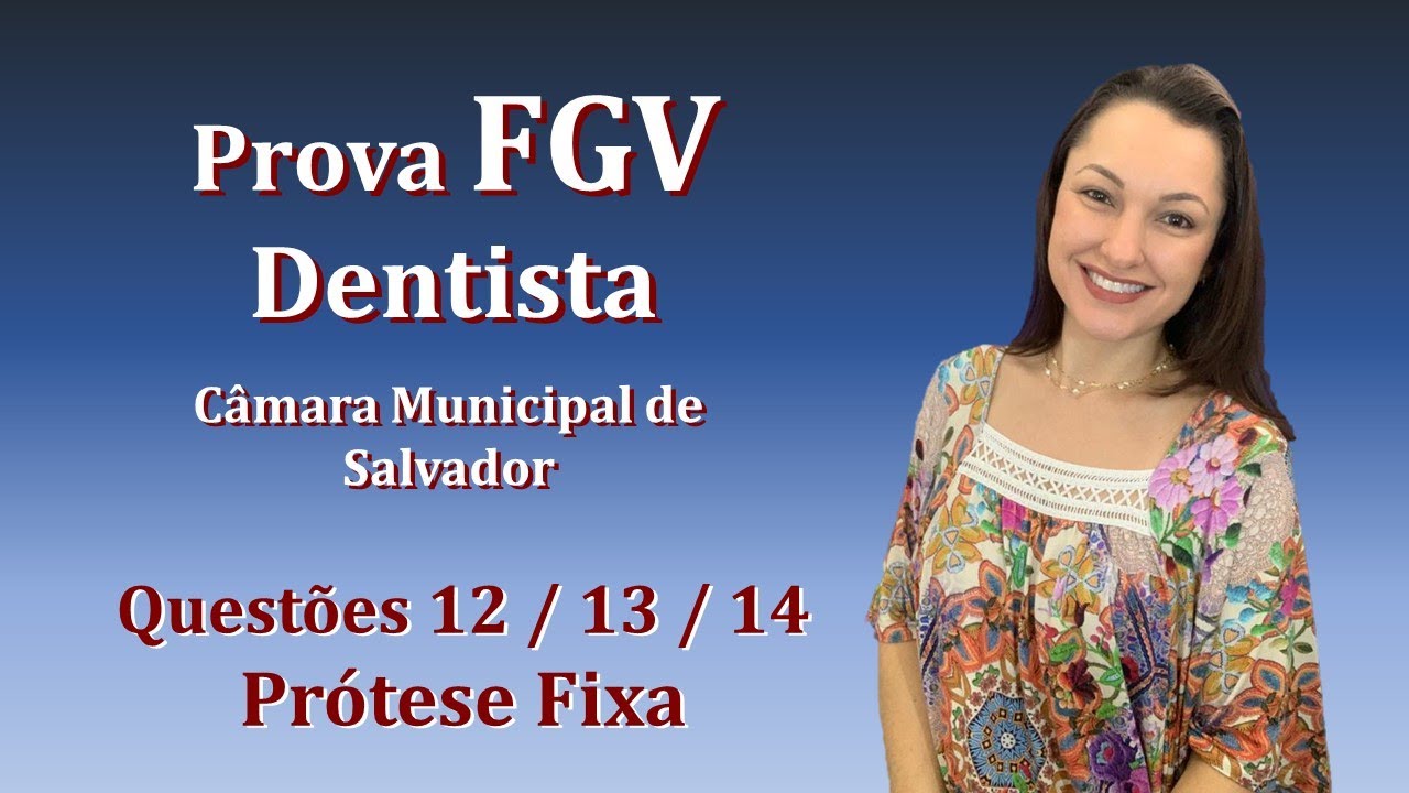 Prótese Fixa - Concurso Público para Dentista FGV Questões 12, 13 e 14 (Câmara de Salvador 2018)