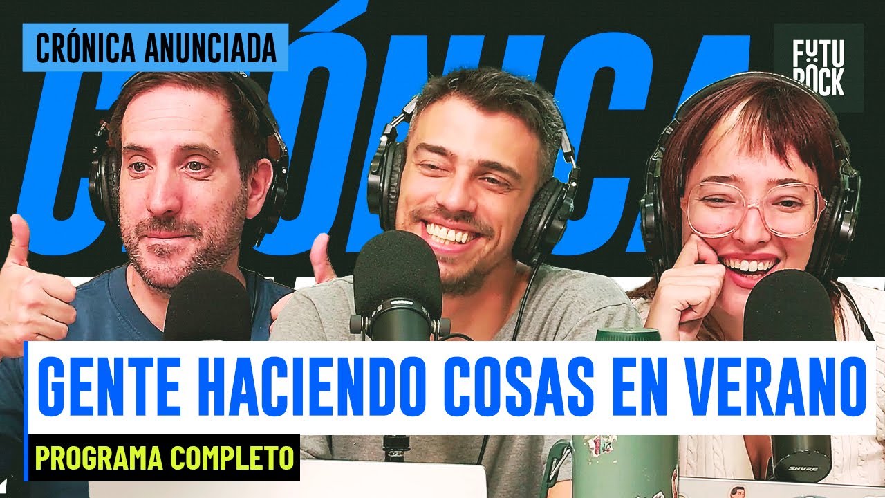 GENTE HACIENDO COSAS EN VERANO | PROGRAMA COMPLETO de CRONICA ANUNCIADA