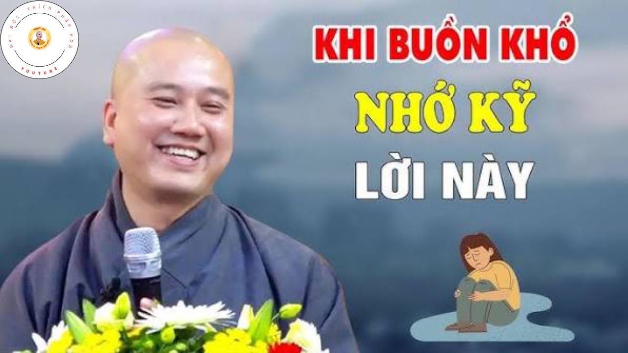 Pháp Thoại Siêu Hay, Khi Buồn Khổ Nhớ Kỹ Lời Này, Bài Giảng Nghe Thấm - Thầy Thích Pháp Hoà
