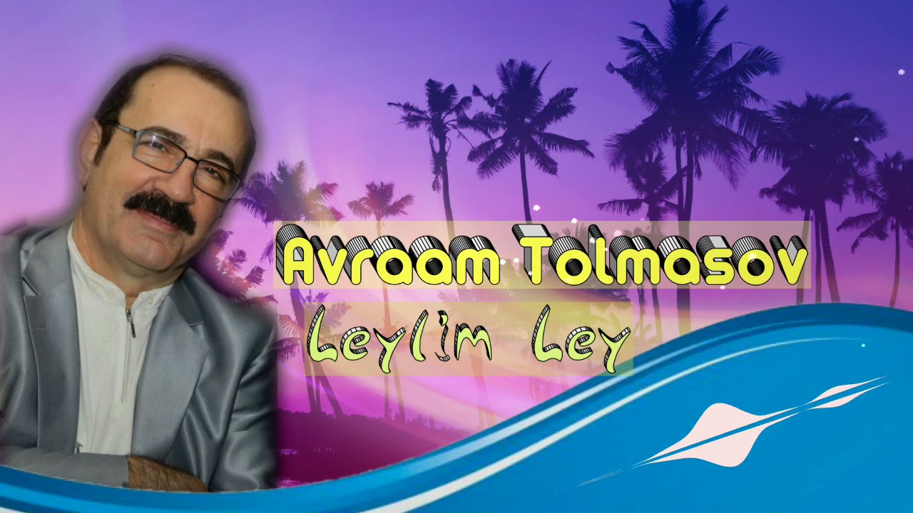 Avraam Tolmasov -  Leylim Ley