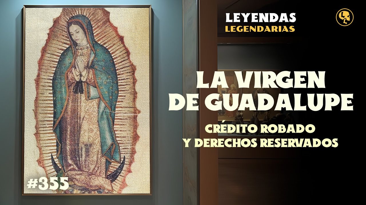 E355: La Virgen de Guadalupe: Crédito Robado y Derechos Reservados (con: Meny Sáenz)