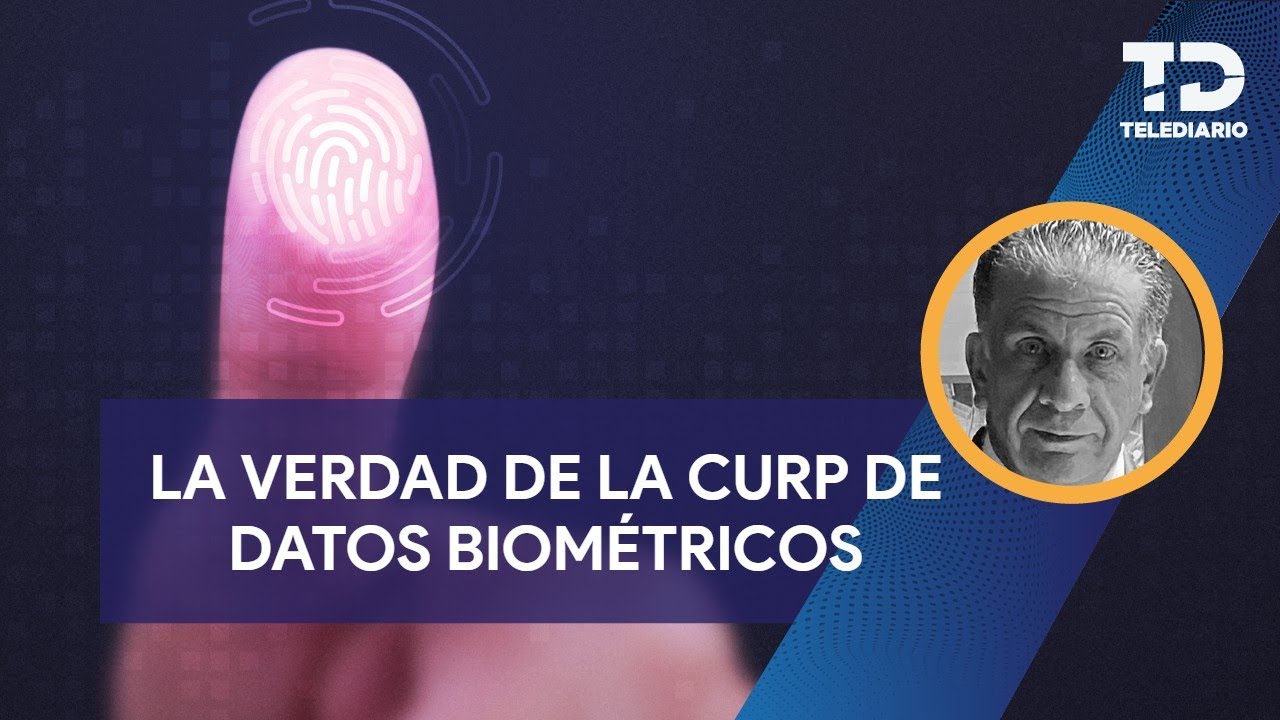 CURP de datos biométricos, ¡gobierno va a saber todo!
