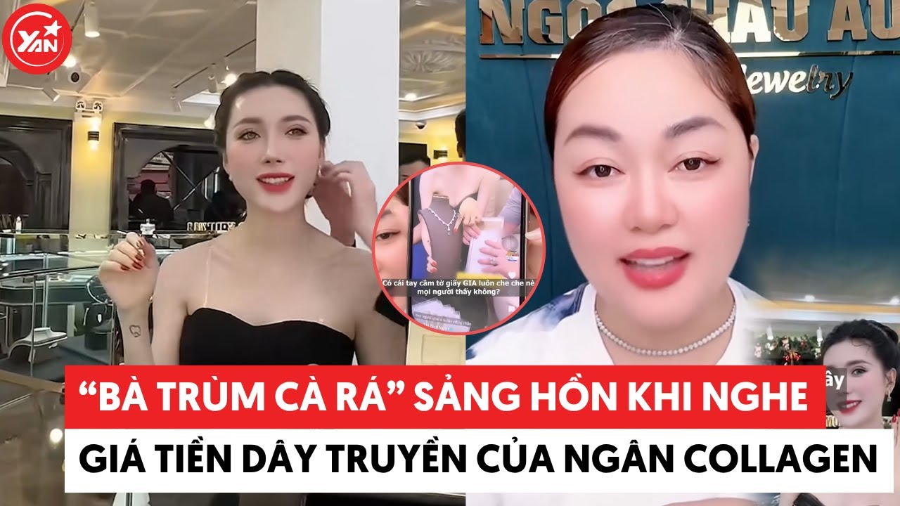 &ldquo;B&agrave; tr&ugrave;m c&agrave; r&aacute;&rdquo; sảng hồn khi nghe gi&aacute; tiền d&acirc;y chuyền của Ng&acirc;n Collagen #ngancollagen #yannews