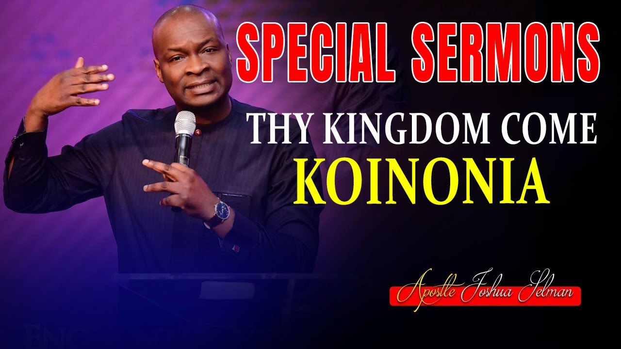 Apostle Joshua Selman [ Special Sermons ] Thy Kingdom Come Koinonia