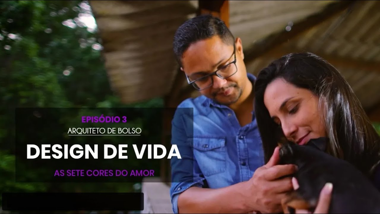 DESIGN DE VIDA - EPIS&Oacute;DIO 3 - AS SETE CORES DO AMOR