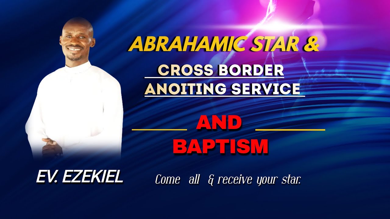 ABRAHAMIC STAR AND CROSS BORDER ANOINTING SERVICE AND BAPTISM - 27.6.2024