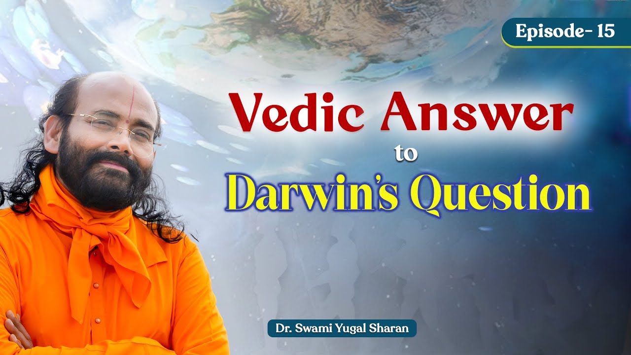 Secrets of the Vedas, Epi- 15 | Vedic Answer to Darwin’s Questions | Swami Yugal Sharan
