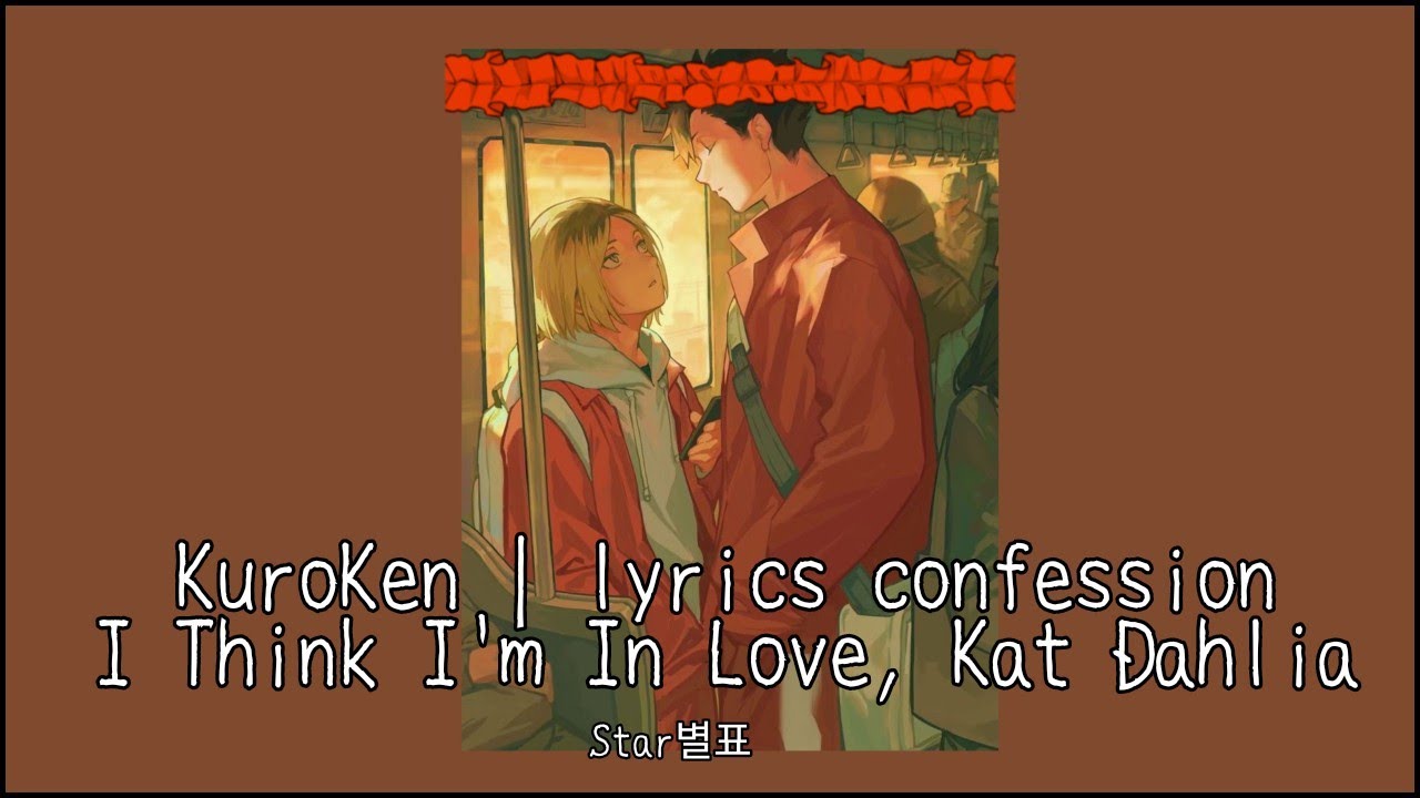 Haikyuu FF | lyrics confession | part 5/17 | KuroKen | I think I'm in love — Kat Dahlia