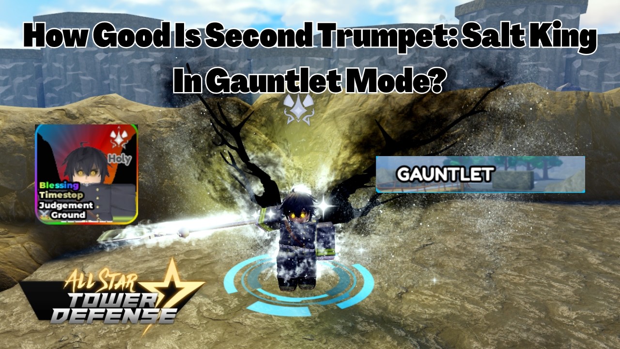 Насколько хорош Second Trumpet: Salt King в режиме Gauntlet? All Star Tower Defense ASTD