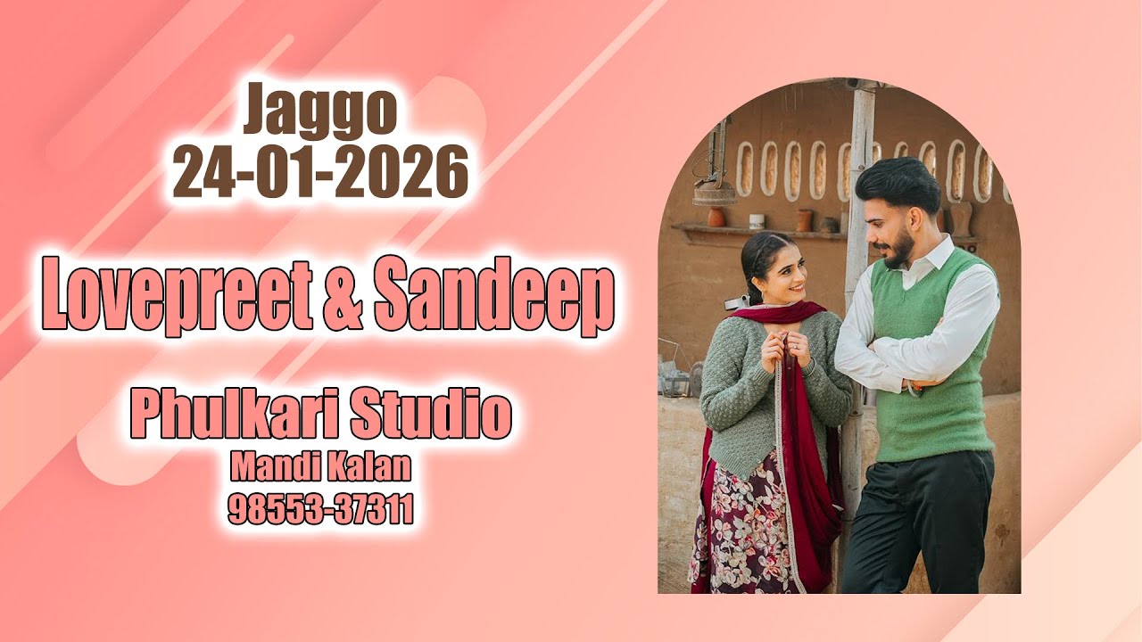 Live: Jaggo Ceremony of Lovepreet & Sandeep 24-01-2026  By Phulkari Studio Mandi Kalan 98553-37311