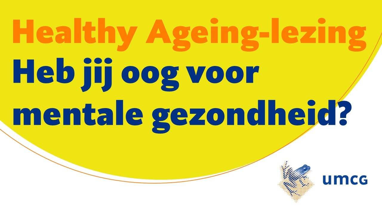 Healthy Ageing-lezing 4: heb je oog voor mentale gezondheid?