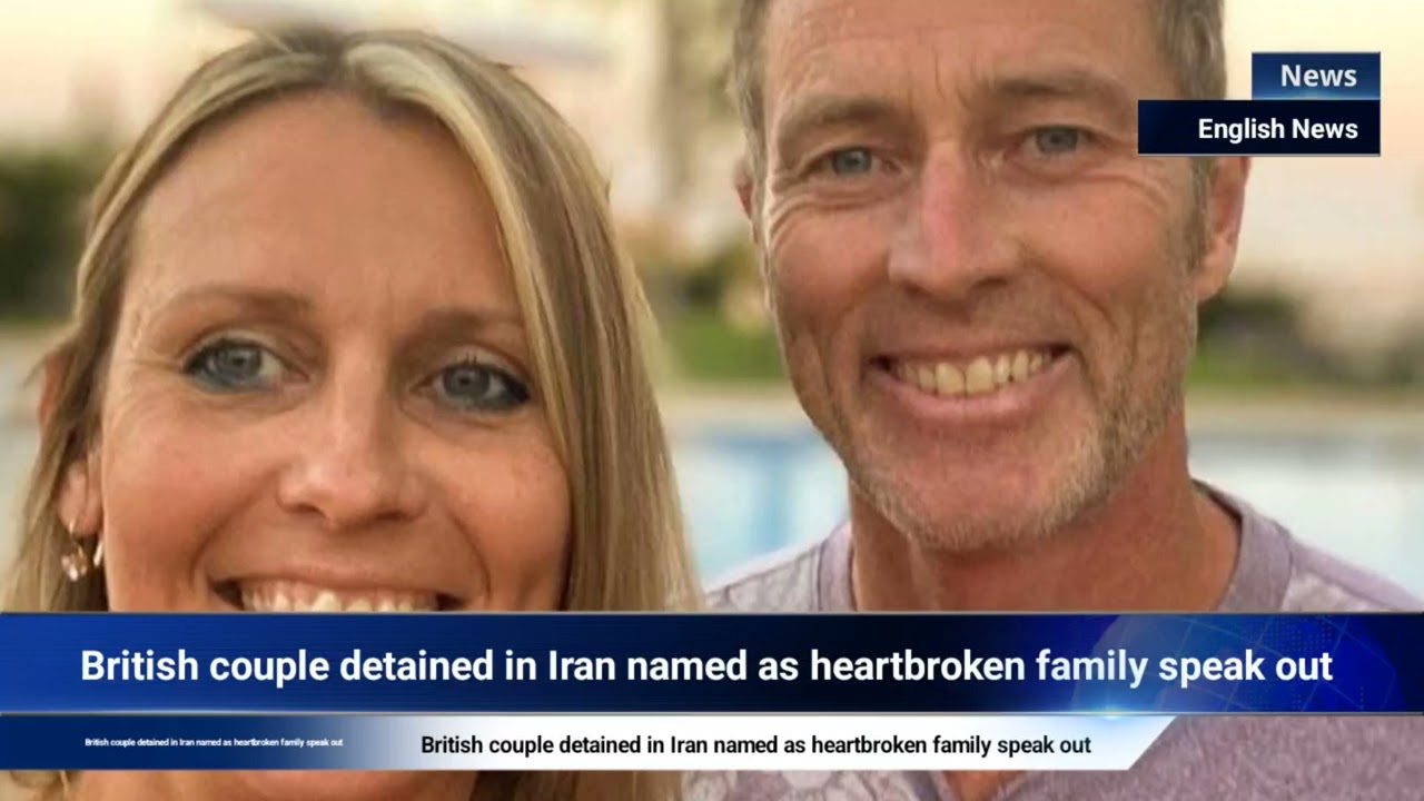 British couple detained in Iran named as heartbroken family speak out