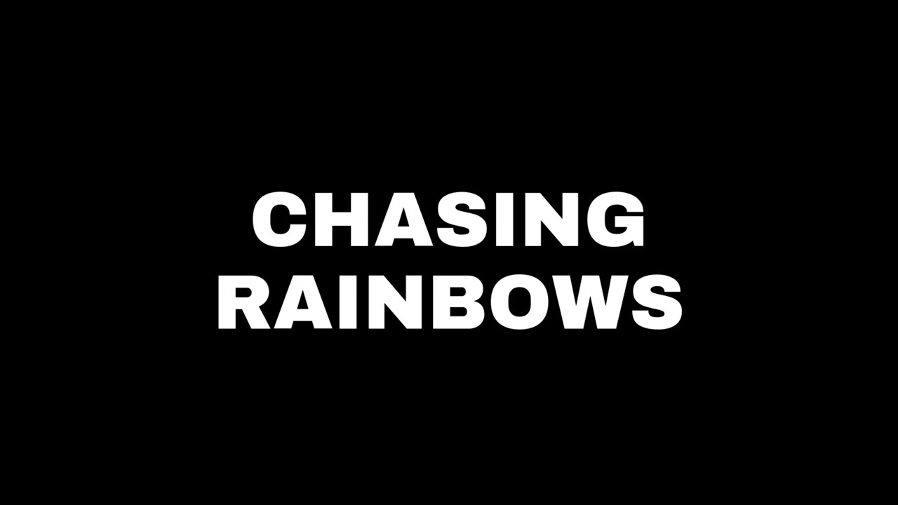 Chasing Rainbows