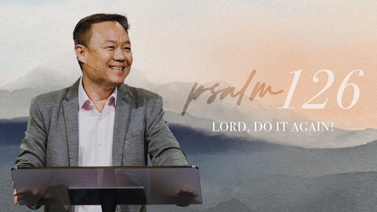 Psalm 126 | Lord, do it again! | Benny Ho | FCC Online