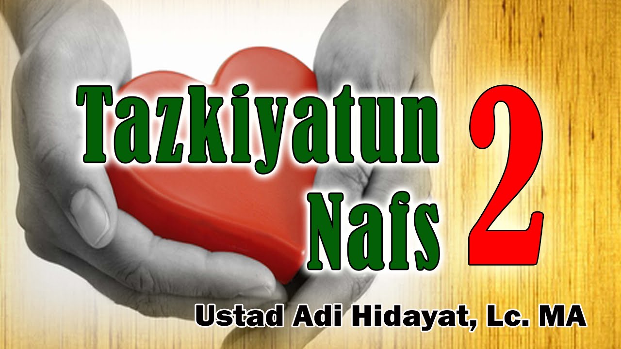Taskiyatun Nafs (bag. 2) - Ust. Adi Hidayat, Lc, MA : Samudra Ilmu