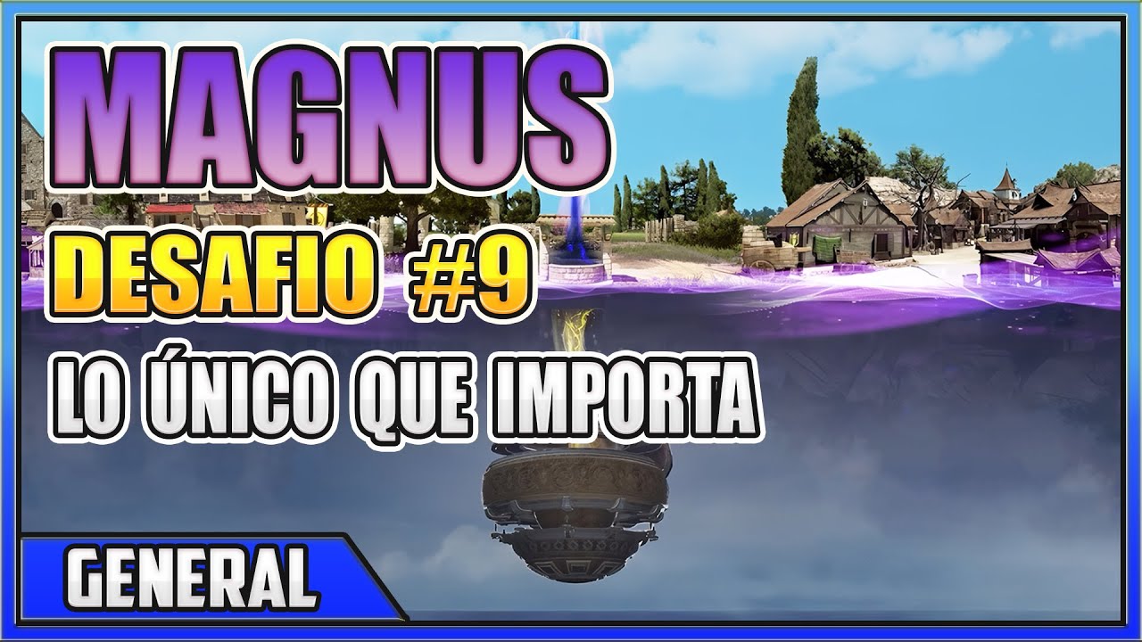 MAGNUS - DESAFIO #9 - Lo único que importa (SA) / El lugar hacia donde mira (NA/EU)