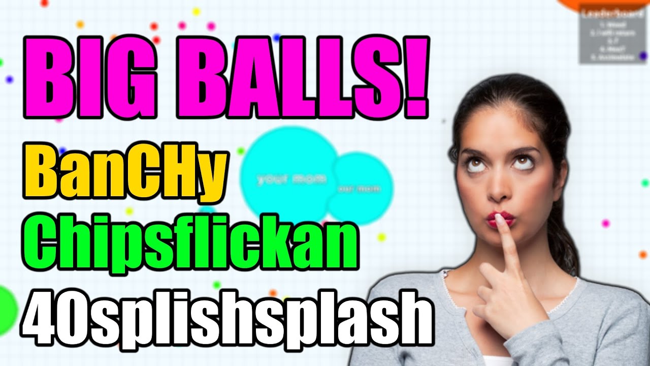 BIG BALLS! AGARIO FUNNY MOMENTS w/BanCHy and Chipsflickan