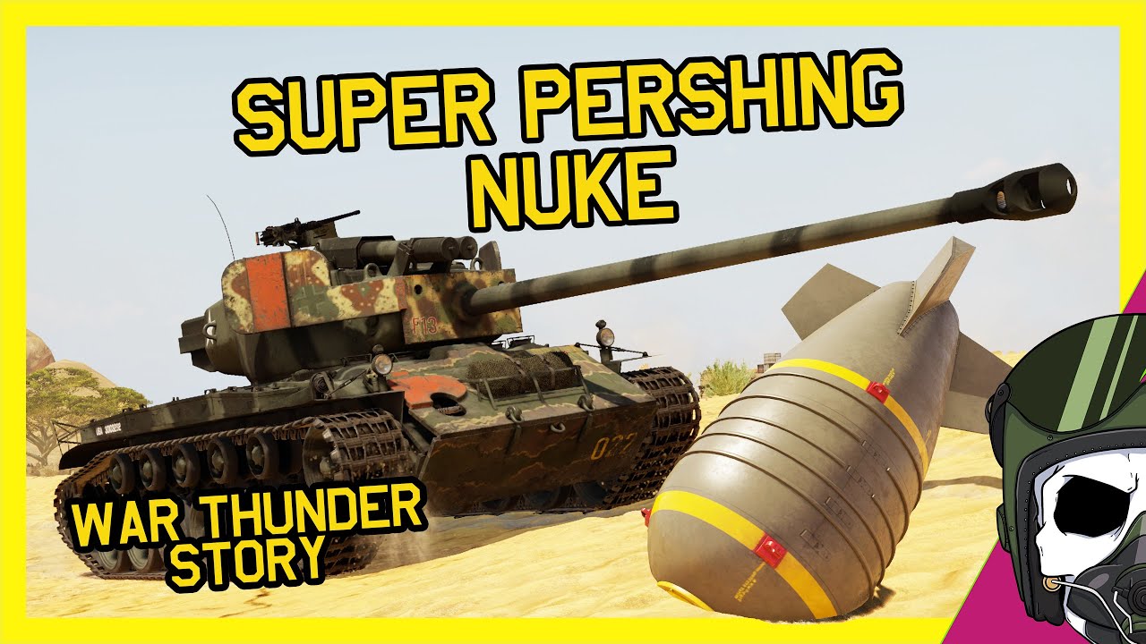 SUPER PERSHING NUKE - A WAR THUNDER STORY - OddBawZ