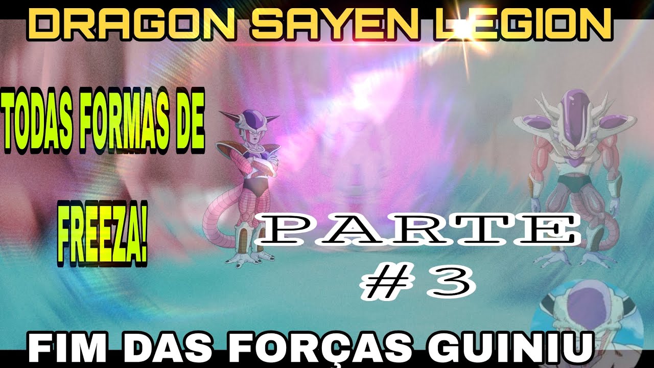 DRAGON SAYEN LEGION: PARTE 3, TODAS FORMAS DE FREEZA;