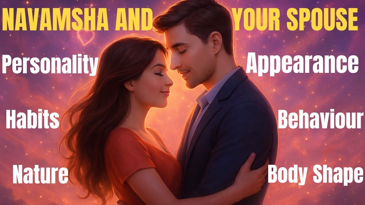 Appearance, Personality & Behaviour of Your Future Spouse Using Navamsha (D9)