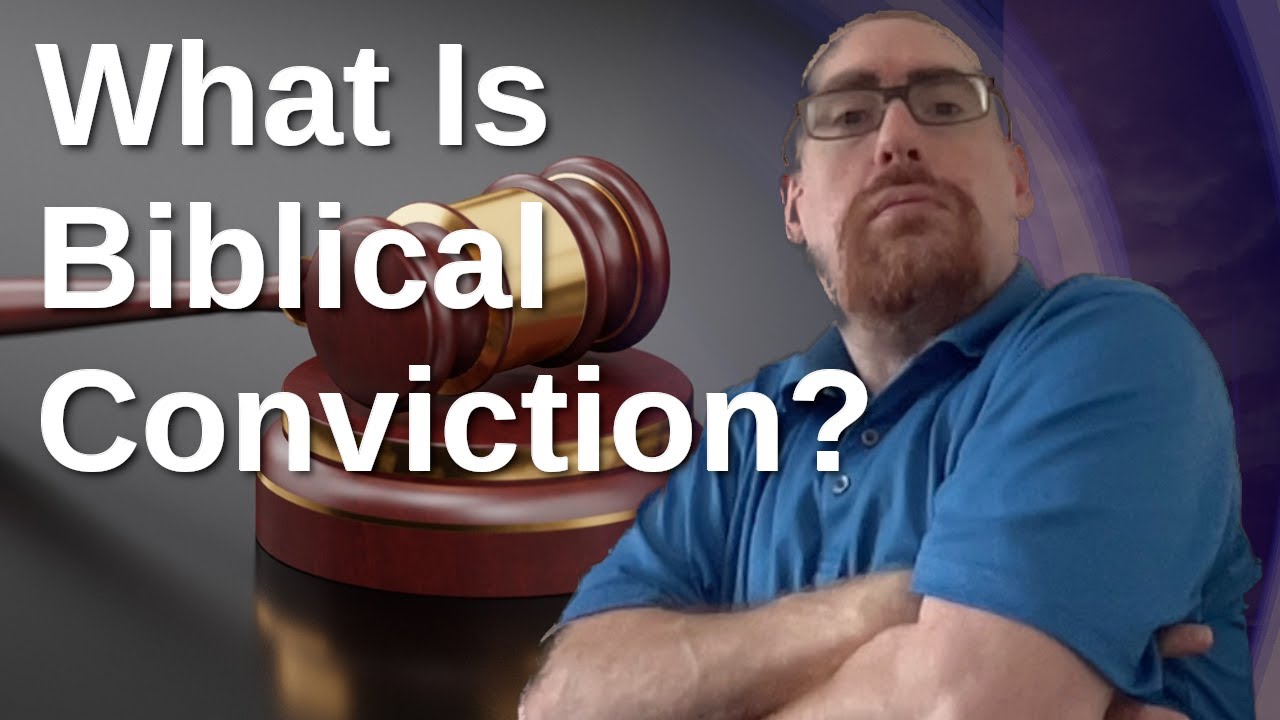 What Is Biblical Conviction?