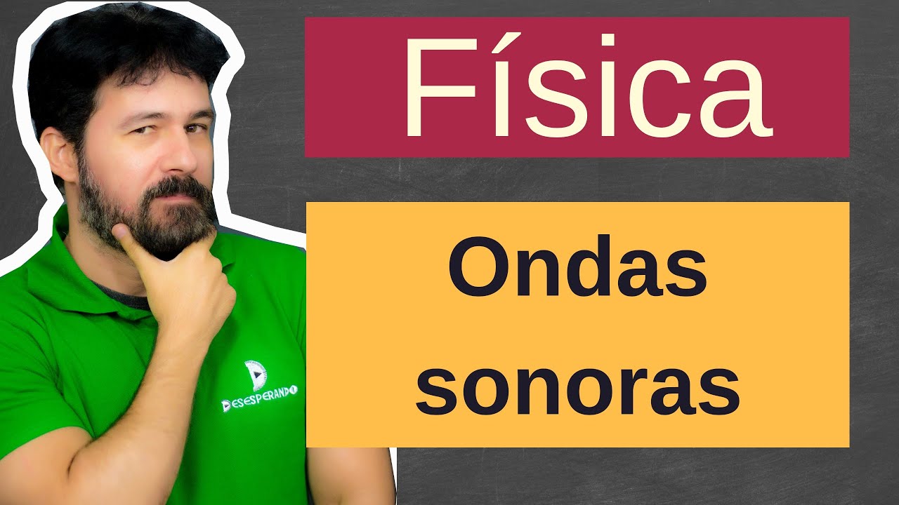 Física - Aula 211 - Ondas sonoras - Introdução à Física Ondulatória