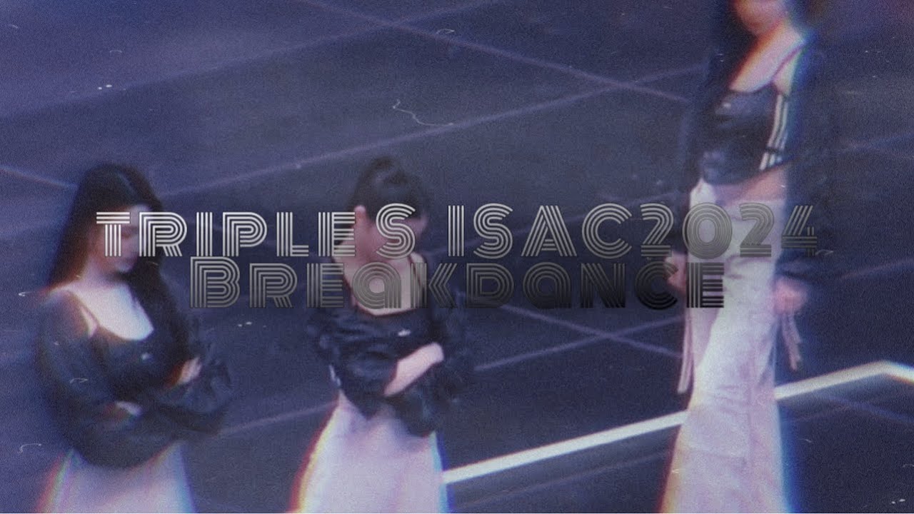 triple S at ISAC2024 | Nakyoung, Kaede, and Xinyu breakdance to Level Up by Ciara #isac